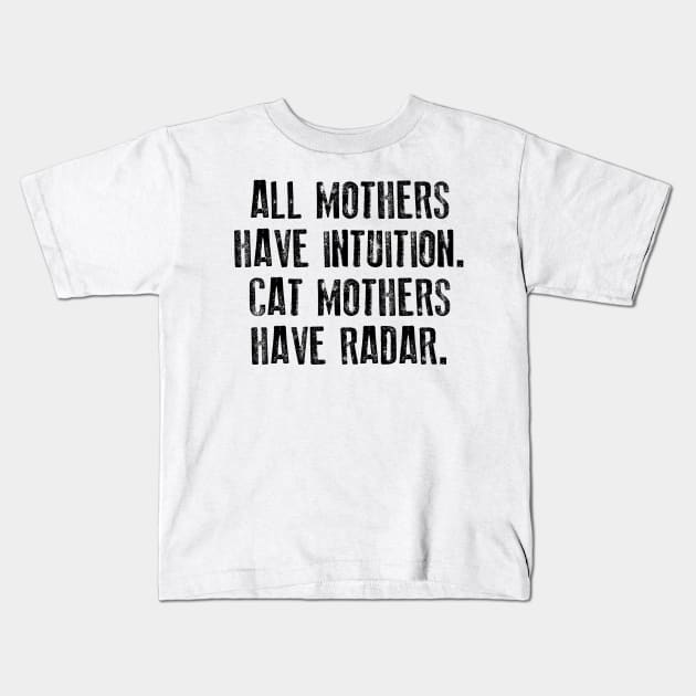 All Mothers Have Intuition Cat Mothers Have Radar Kids T-Shirt by TeeLand